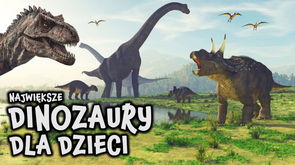 Dinozaury – Największe na Świecie